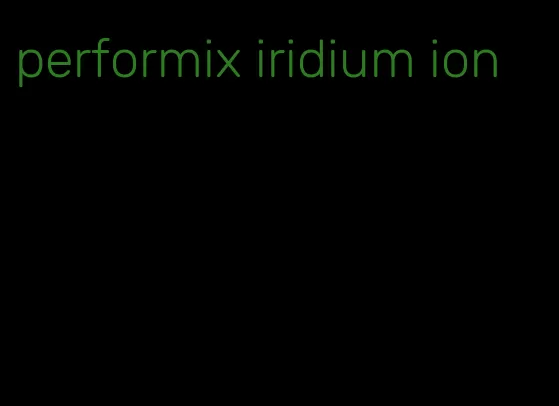 performix iridium ion