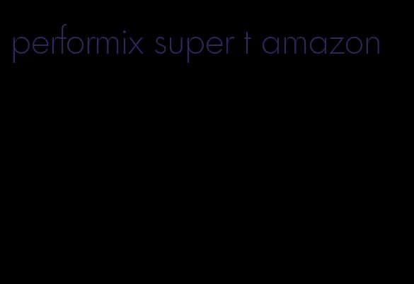 performix super t amazon