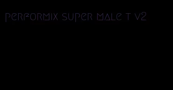 performix super male t v2