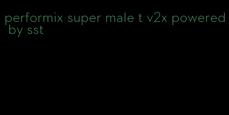 performix super male t v2x powered by sst