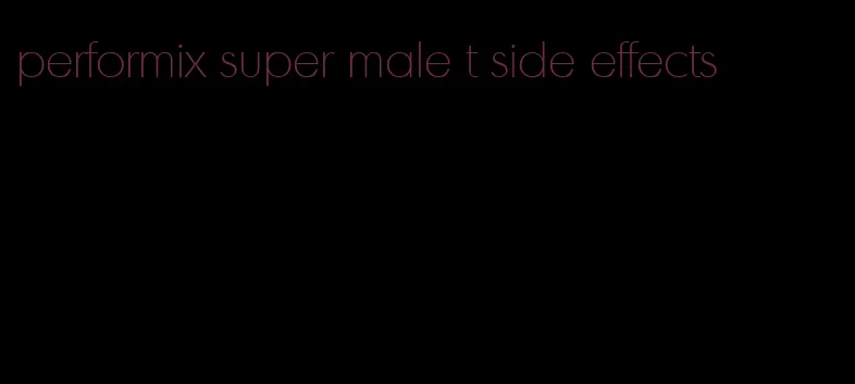 performix super male t side effects