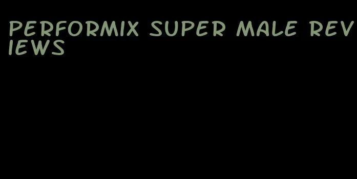 performix super male reviews