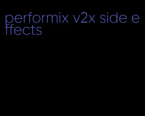 performix v2x side effects