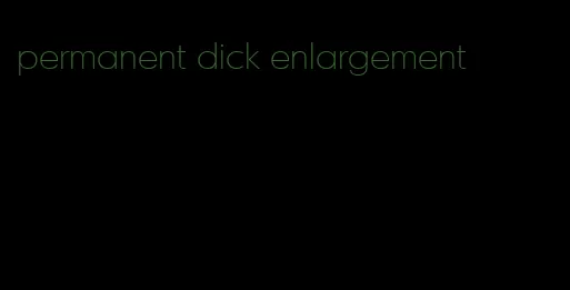 permanent dick enlargement