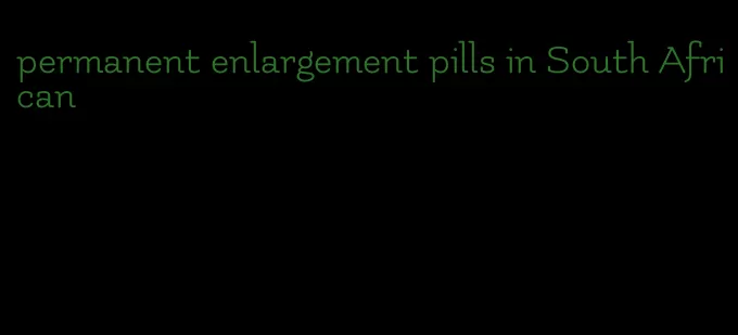 permanent enlargement pills in South African