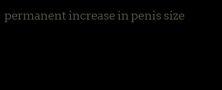 permanent increase in penis size