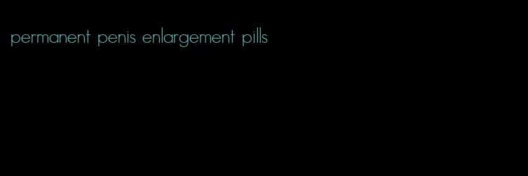 permanent penis enlargement pills