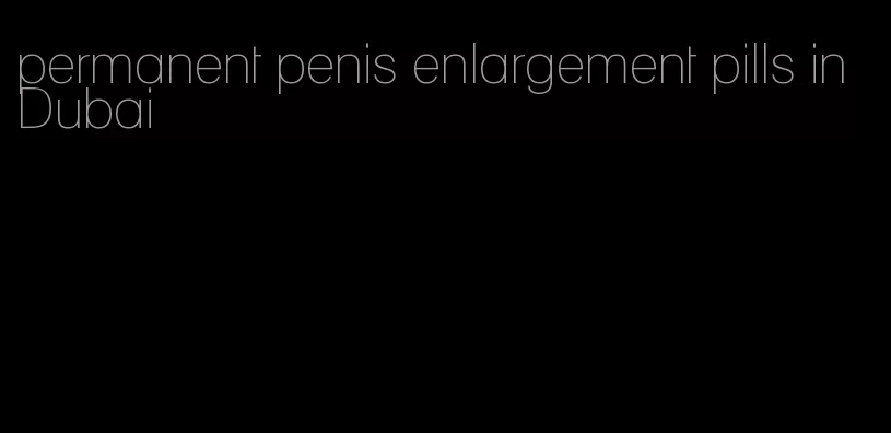 permanent penis enlargement pills in Dubai