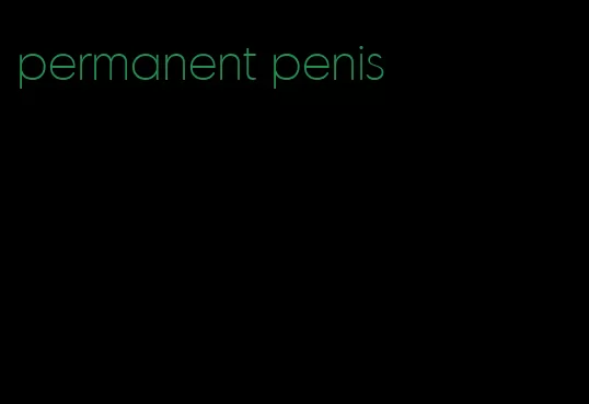 permanent penis