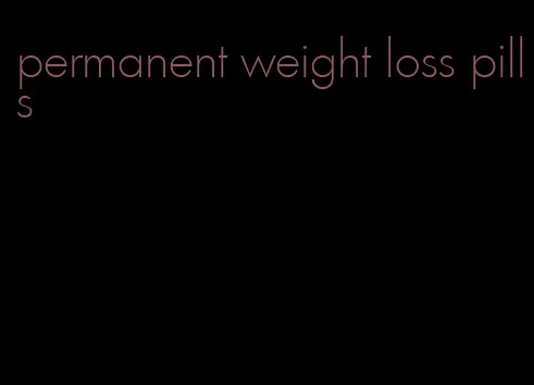 permanent weight loss pills