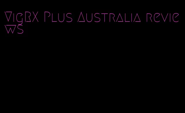 VigRX Plus Australia reviews