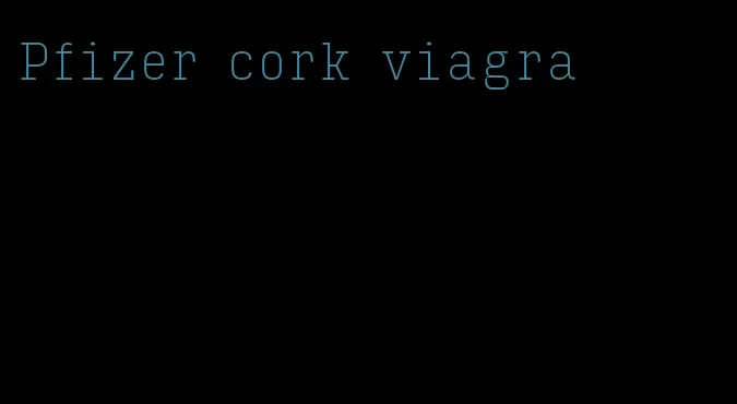 Pfizer cork viagra