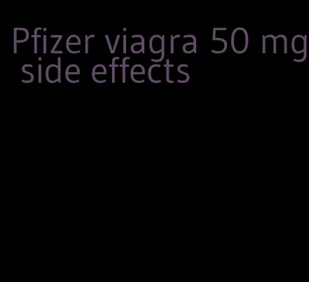 Pfizer viagra 50 mg side effects