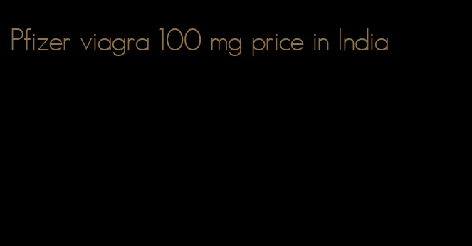 Pfizer viagra 100 mg price in India