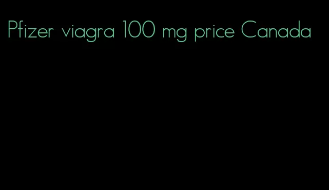 Pfizer viagra 100 mg price Canada