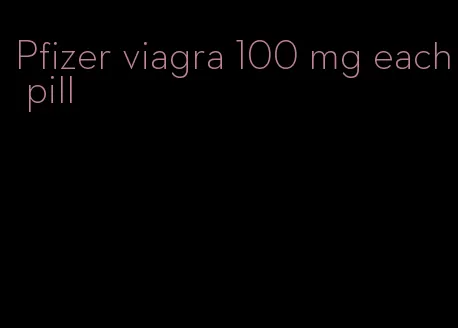 Pfizer viagra 100 mg each pill