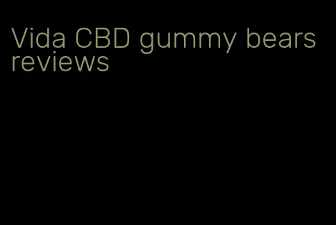 Vida CBD gummy bears reviews