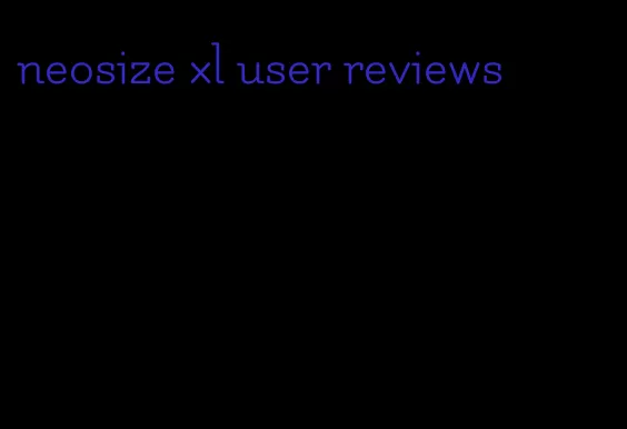 neosize xl user reviews