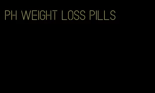 ph weight loss pills