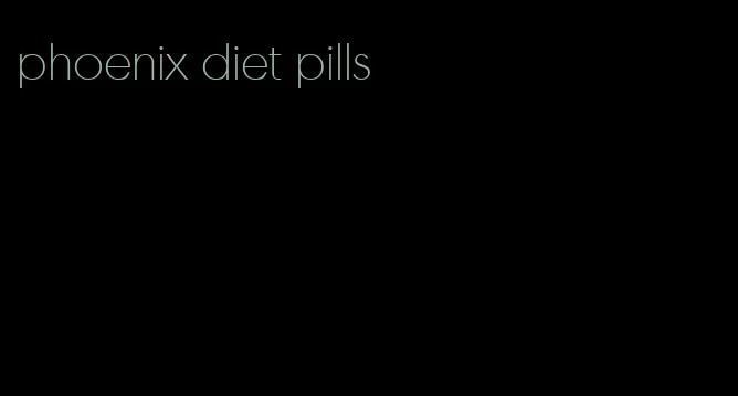 phoenix diet pills