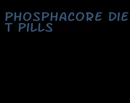 phosphacore diet pills