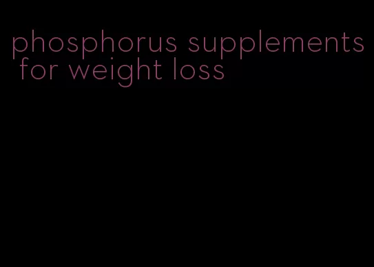 phosphorus supplements for weight loss