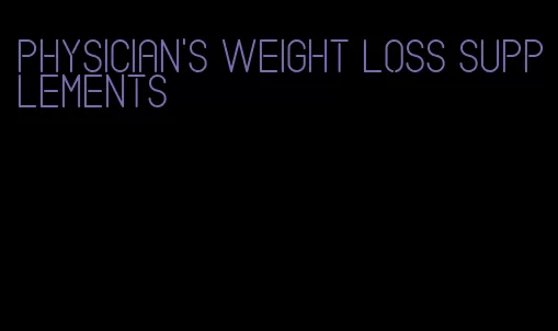 physician's weight loss supplements