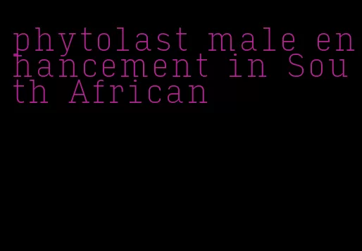 phytolast male enhancement in South African