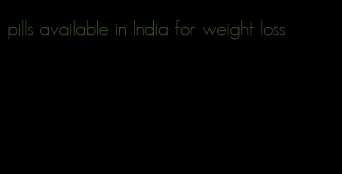 pills available in India for weight loss