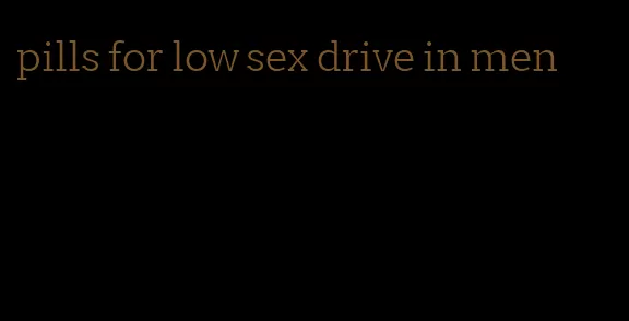 pills for low sex drive in men