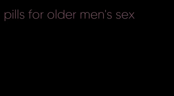 pills for older men's sex