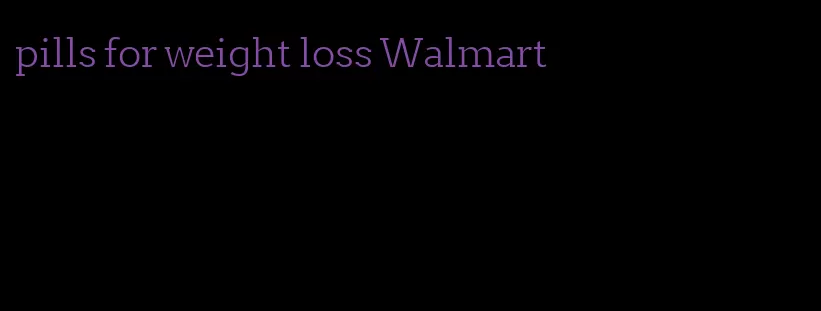 pills for weight loss Walmart