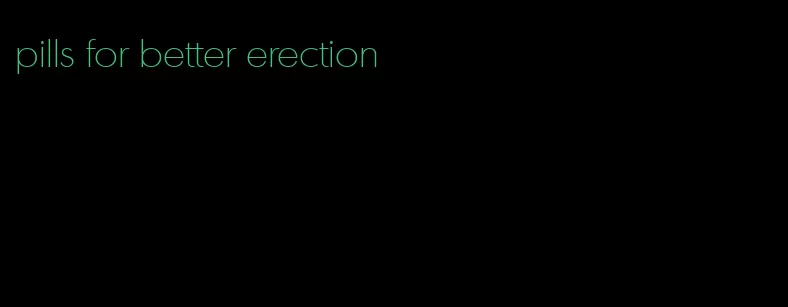 pills for better erection