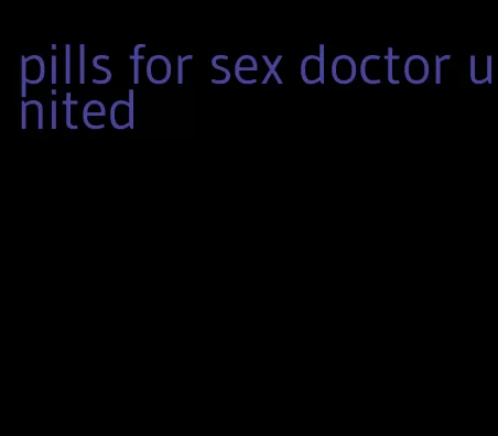 pills for sex doctor united