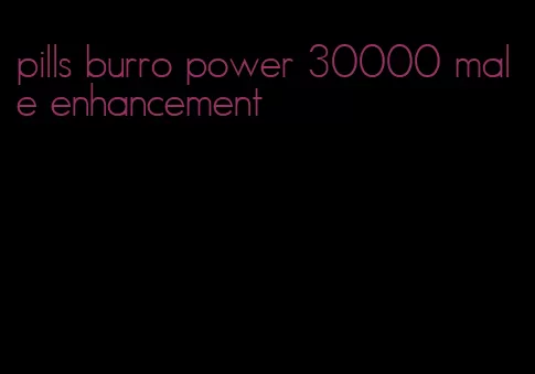 pills burro power 30000 male enhancement