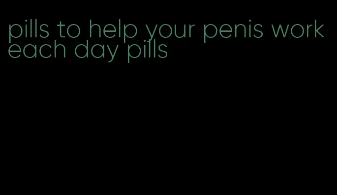 pills to help your penis work each day pills