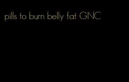 pills to burn belly fat GNC