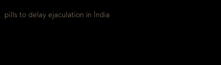 pills to delay ejaculation in India