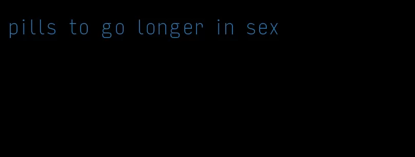 pills to go longer in sex