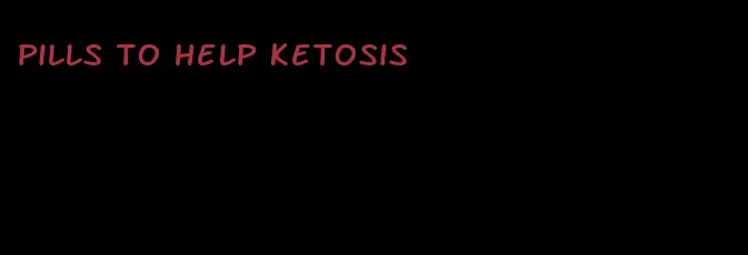 pills to help ketosis