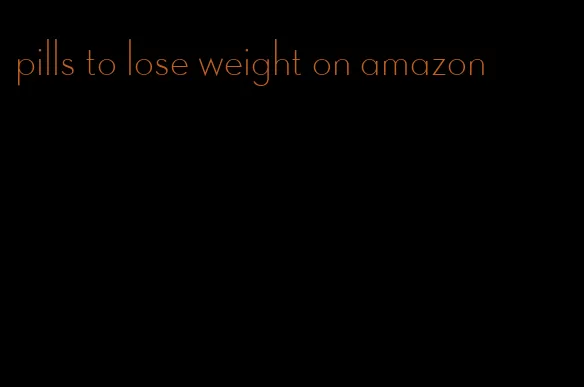 pills to lose weight on amazon