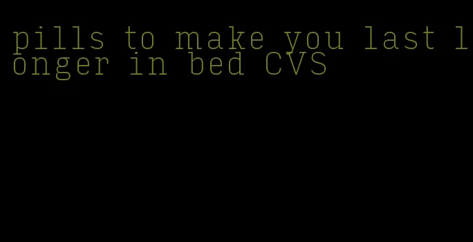 pills to make you last longer in bed CVS