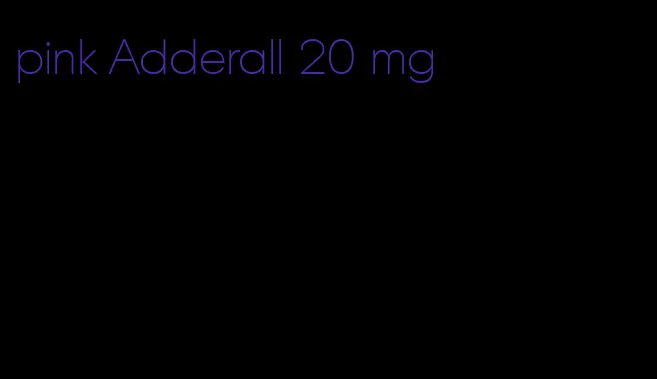 pink Adderall 20 mg