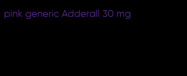 pink generic Adderall 30 mg