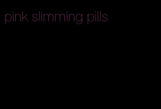 pink slimming pills