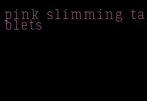 pink slimming tablets