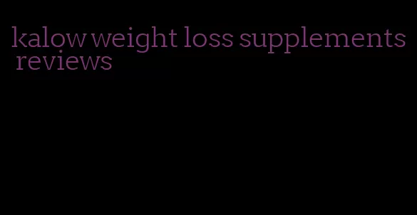 kalow weight loss supplements reviews