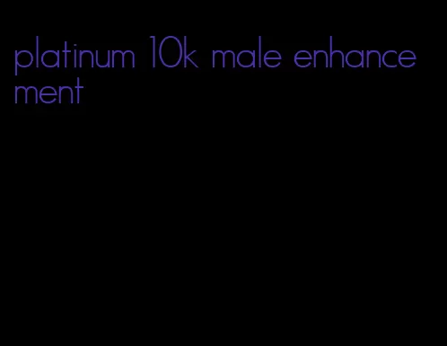 platinum 10k male enhancement