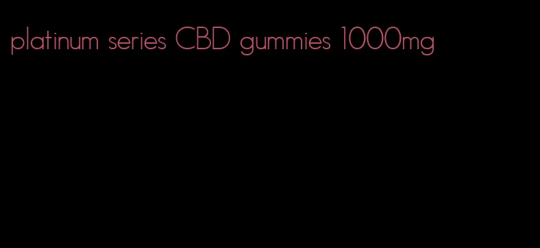 platinum series CBD gummies 1000mg