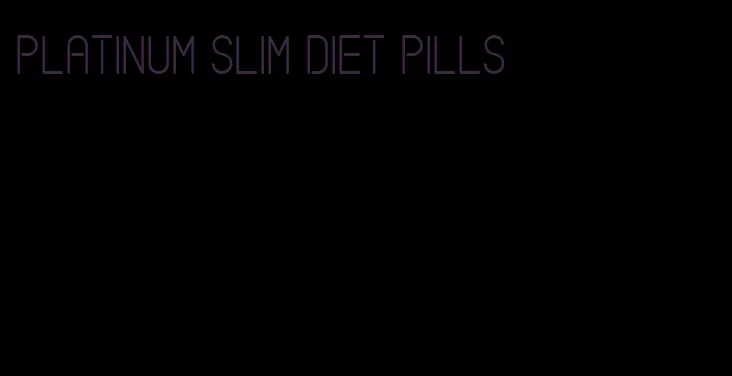 platinum slim diet pills